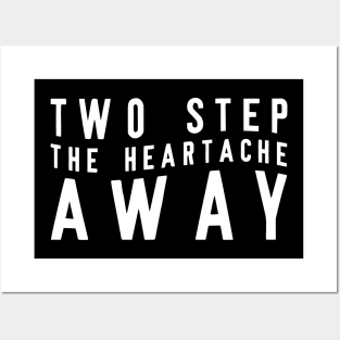 Two Step The Heartache Away Posters and Art